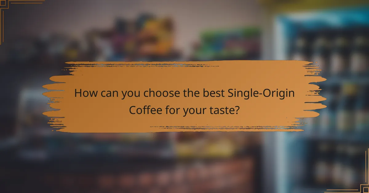 How can you choose the best Single-Origin Coffee for your taste?