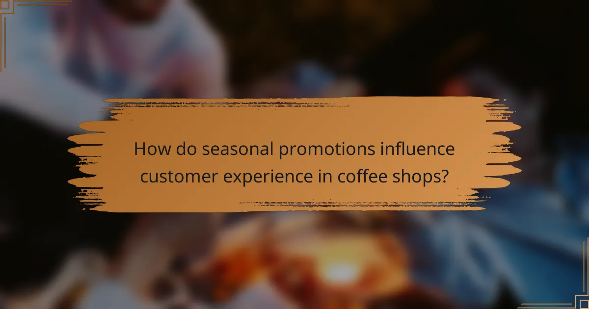 How do seasonal promotions influence customer experience in coffee shops?