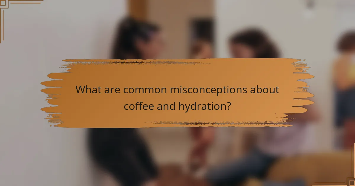 What are common misconceptions about coffee and hydration?