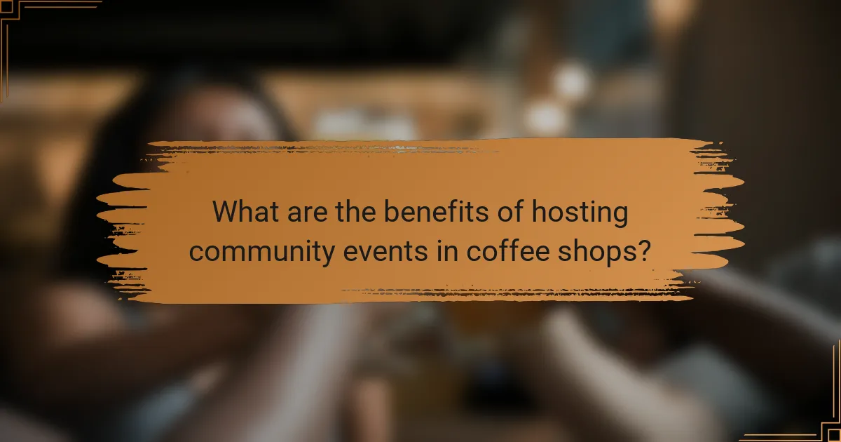 What are the benefits of hosting community events in coffee shops?