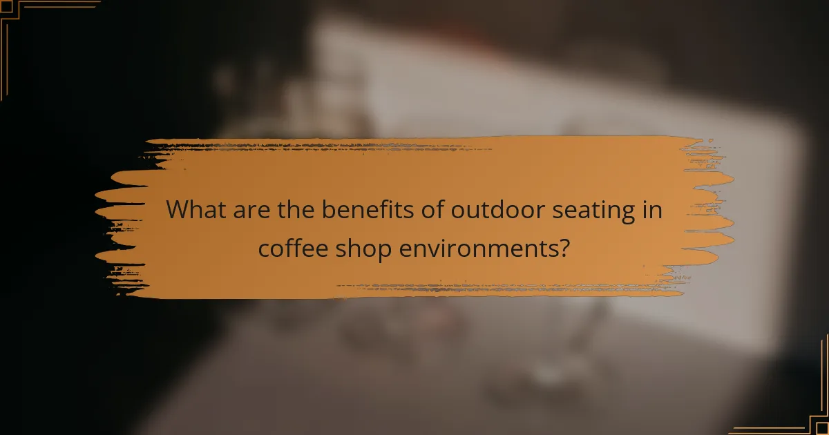 What are the benefits of outdoor seating in coffee shop environments?