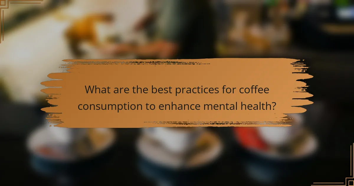 What are the best practices for coffee consumption to enhance mental health?