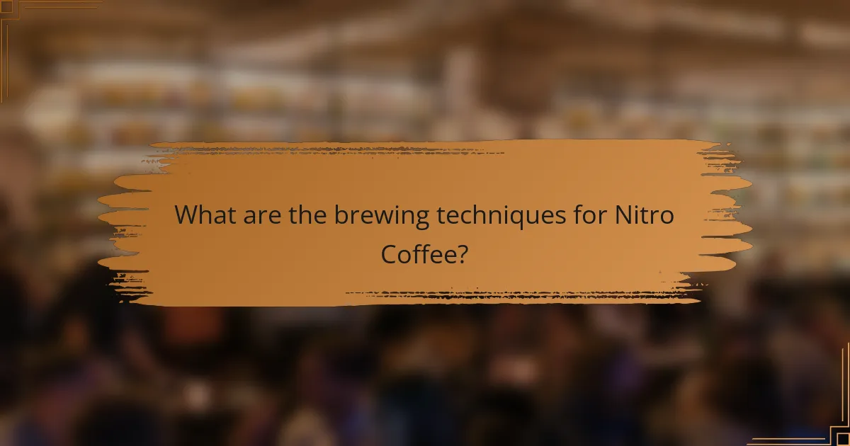 What are the brewing techniques for Nitro Coffee?