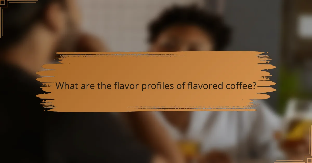 What are the flavor profiles of flavored coffee?