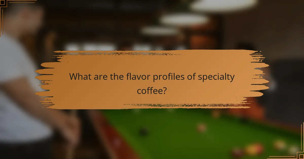 What are the flavor profiles of specialty coffee?