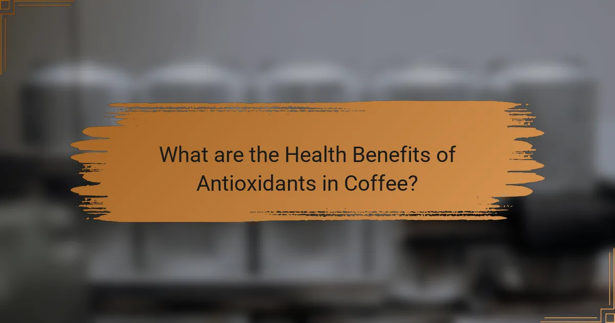 What are the Health Benefits of Antioxidants in Coffee?