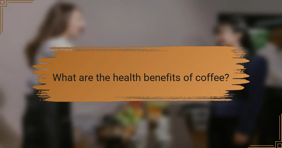 What are the health benefits of coffee?