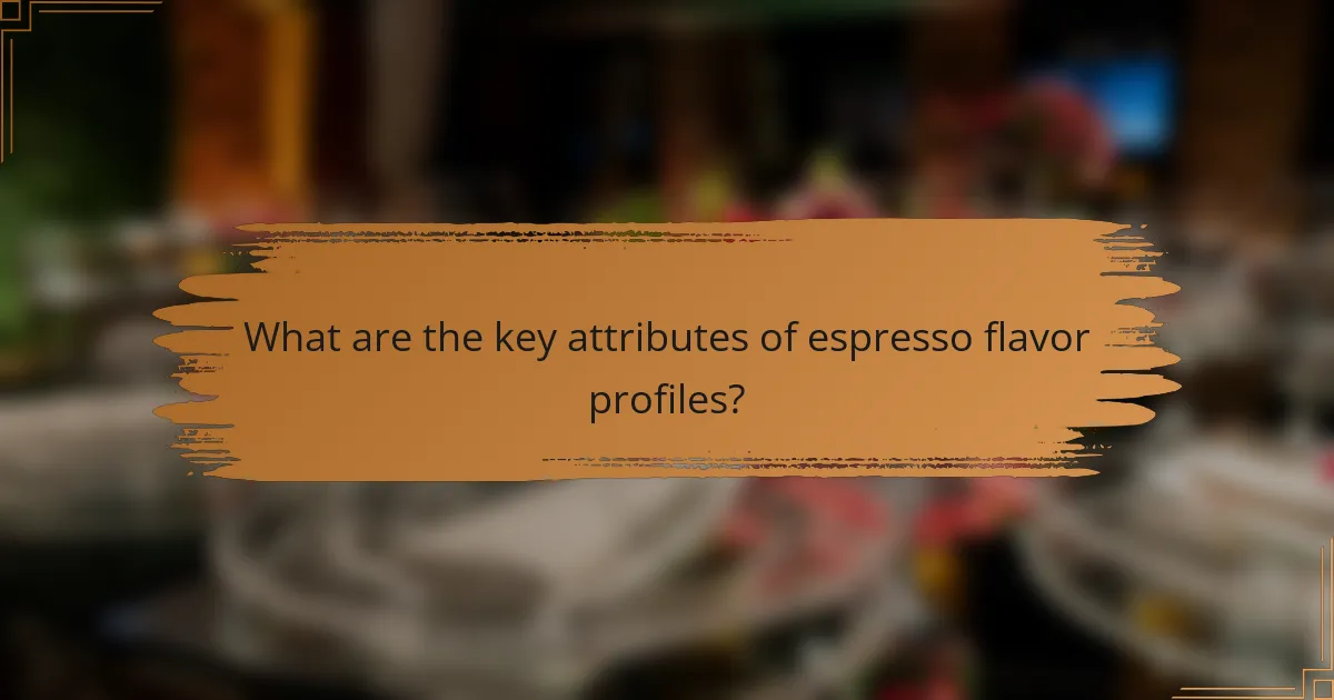 What are the key attributes of espresso flavor profiles?