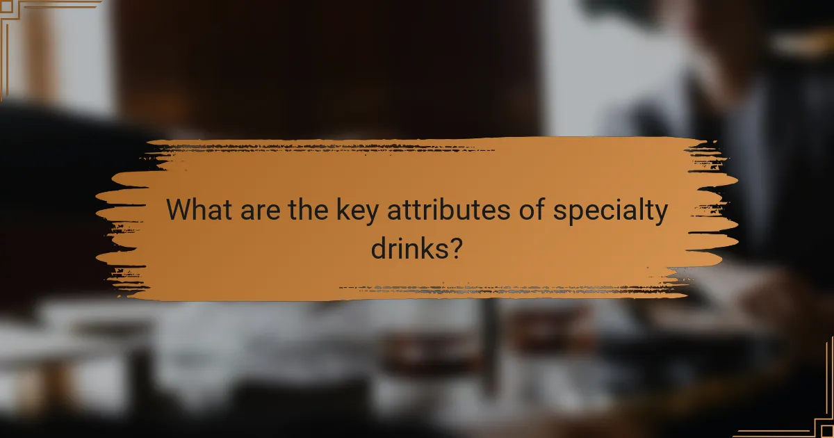 What are the key attributes of specialty drinks?