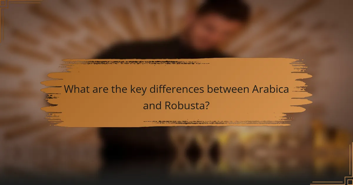 What are the key differences between Arabica and Robusta?