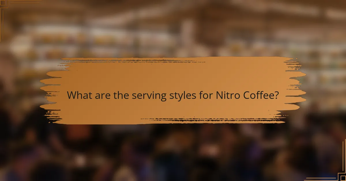What are the serving styles for Nitro Coffee?