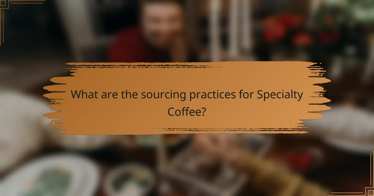 What are the sourcing practices for Specialty Coffee?
