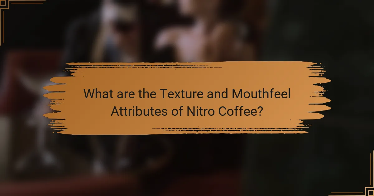 What are the Texture and Mouthfeel Attributes of Nitro Coffee?