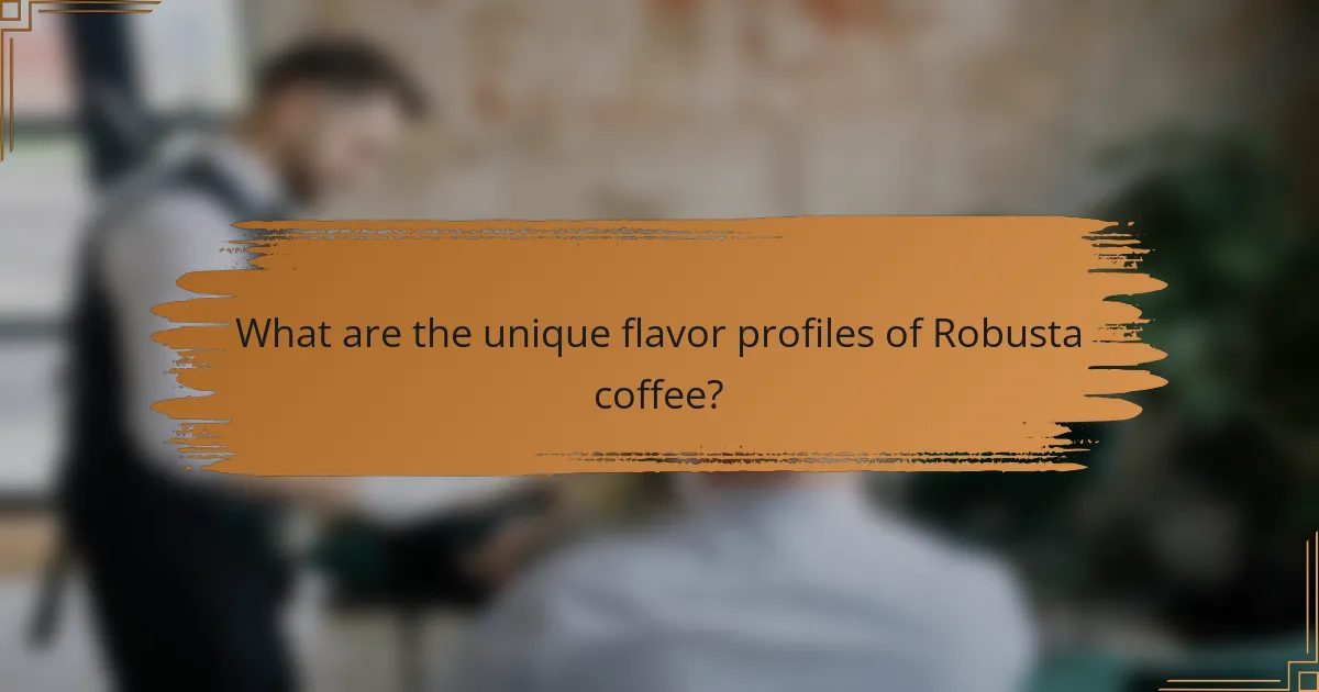 What are the unique flavor profiles of Robusta coffee?