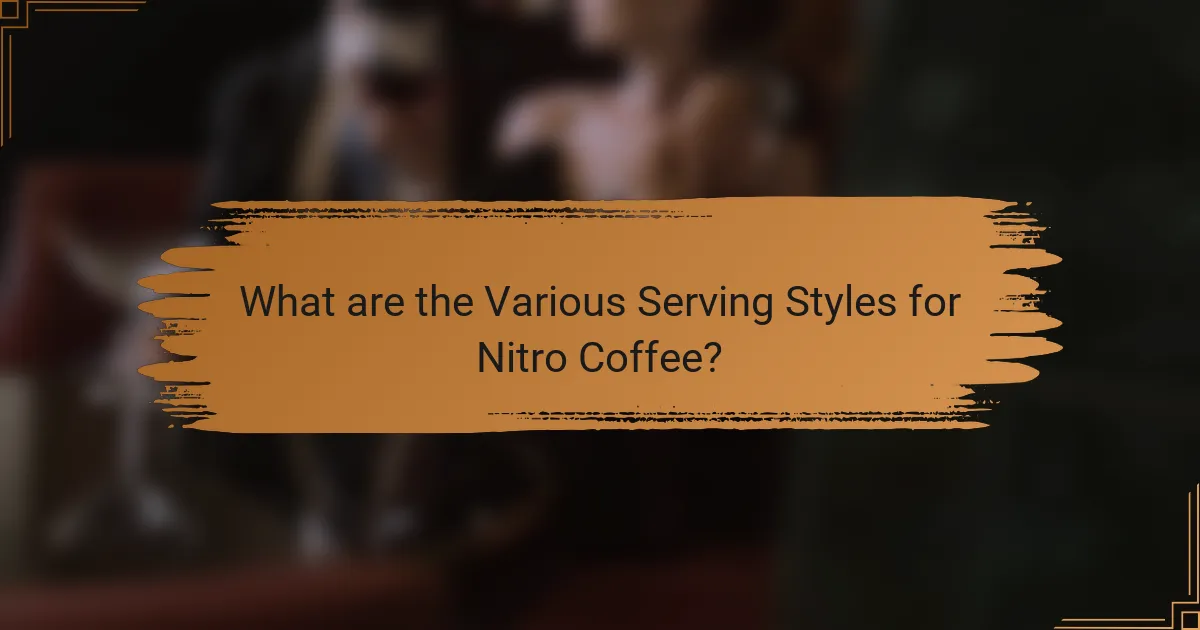 What are the Various Serving Styles for Nitro Coffee?