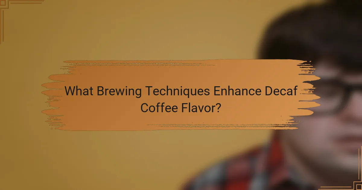 What Brewing Techniques Enhance Decaf Coffee Flavor?