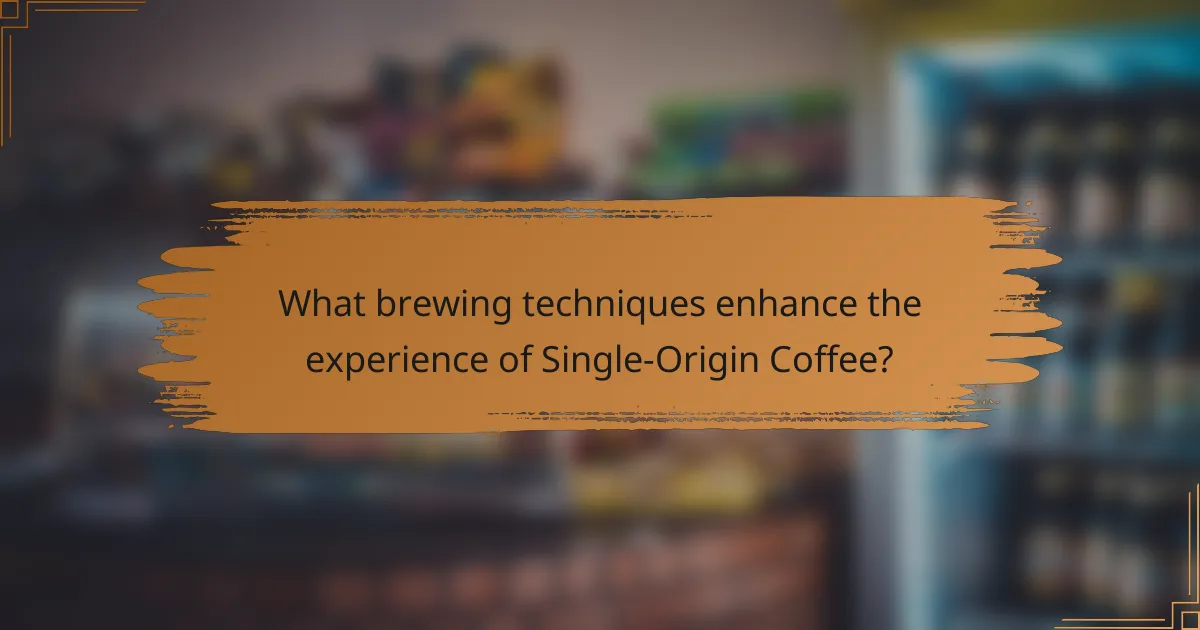 What brewing techniques enhance the experience of Single-Origin Coffee?