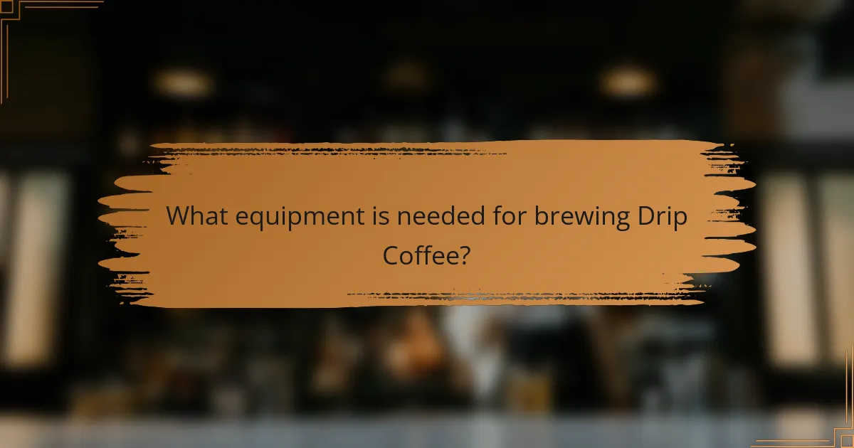 What equipment is needed for brewing Drip Coffee?