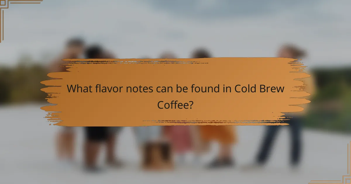 What flavor notes can be found in Cold Brew Coffee?
