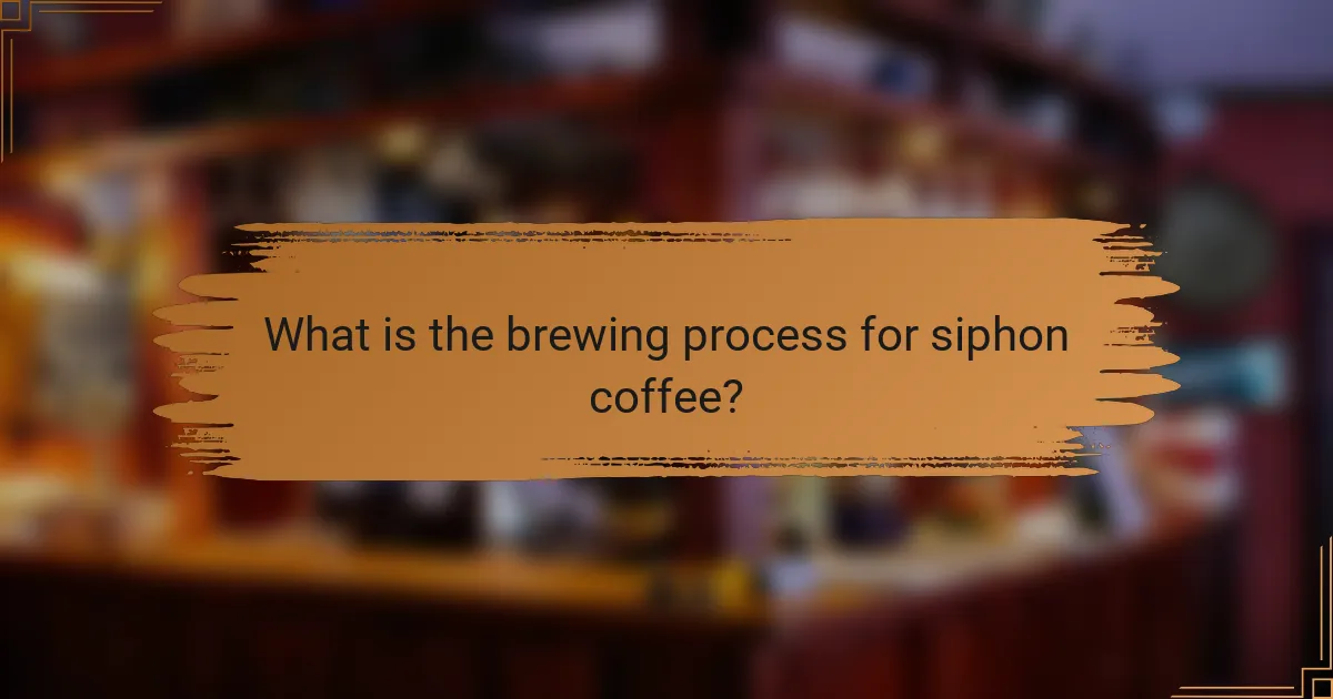 What is the brewing process for siphon coffee?