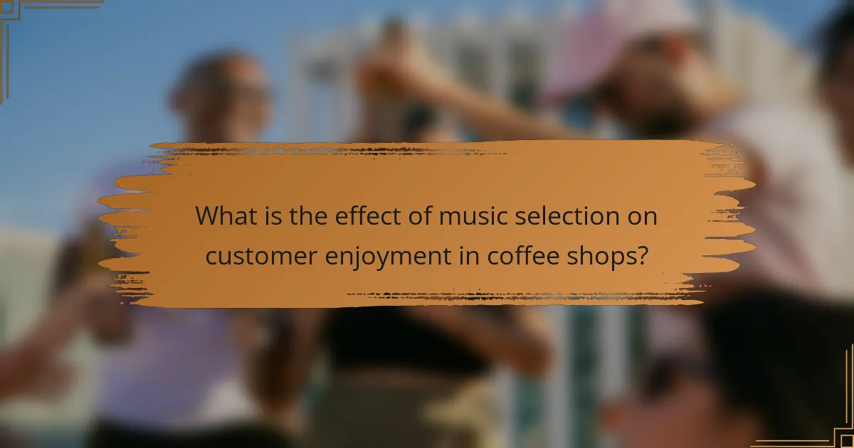 What is the effect of music selection on customer enjoyment in coffee shops?