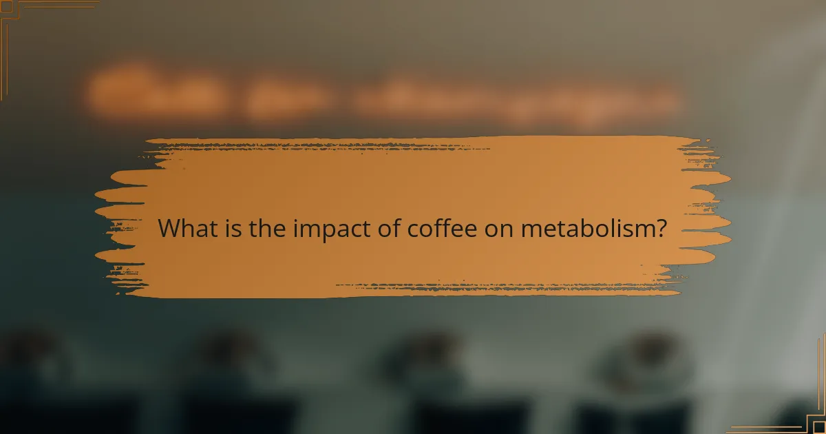 What is the impact of coffee on metabolism?