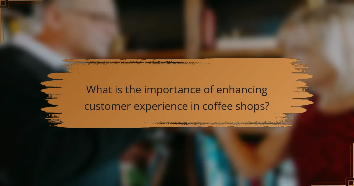 What is the importance of enhancing customer experience in coffee shops?