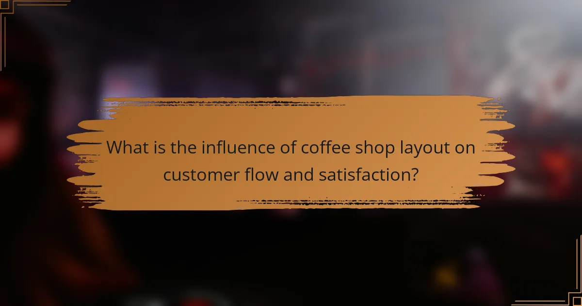 What is the influence of coffee shop layout on customer flow and satisfaction?