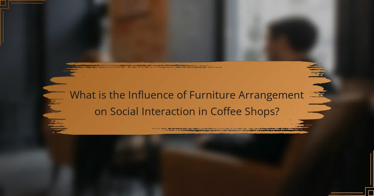 What is the Influence of Furniture Arrangement on Social Interaction in Coffee Shops?