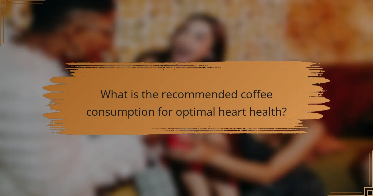 What is the recommended coffee consumption for optimal heart health?