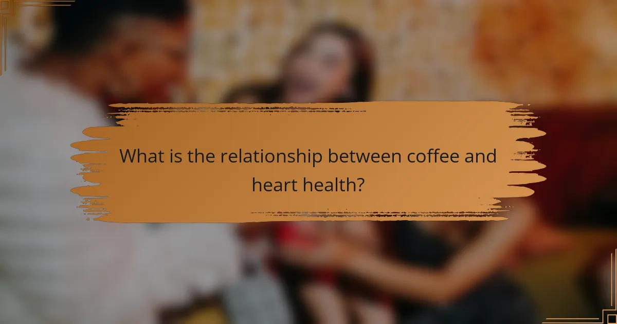 What is the relationship between coffee and heart health?