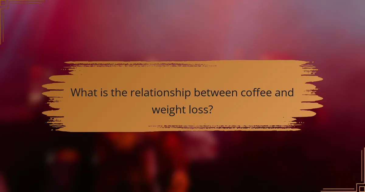 What is the relationship between coffee and weight loss?