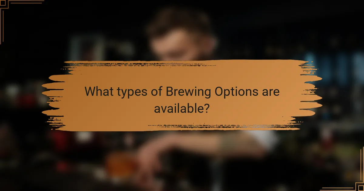 What types of Brewing Options are available?