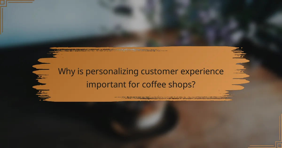 Why is personalizing customer experience important for coffee shops?